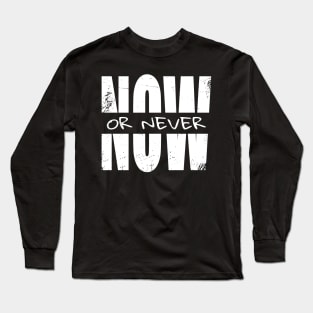 Now or Never Long Sleeve T-Shirt